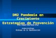 Dra. Nayeli Martínez Cruz Endocrinóloga Bióloga de la Reproducción DM2 Pandemia en Crecimiento Estrategias de Prevención