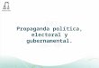 Propaganda política, electoral y gubernamental.. Definiciones