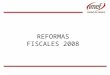 REFORMAS FISCALES 2008. C.P.C. Carlos Cárdenas G. Presidente del Comité Nacional de Estudios Fiscales del IMEF. Socio Director de la Práctica de Consultoría