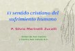 El sentido cristiano del sufrimiento humano P. Silvio Marinelli Zucalli Orden de San Camilo y Centro San Camilo A.C