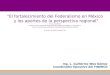"El fortalecimiento del Federalismo en México y los aportes de la perspectiva regional Foro de la CONAGO Fortalecimiento y Capacidad Institucional de los