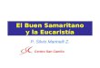 El Buen Samaritano y la Eucaristía P. Silvio Marinelli Z. Centro San Camilo