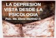 LA DEPRESION VISTA DESDE LA PSICOLOGIA Psic. Ma. Elena Martínez D