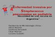E nfermedad Invasiva por S treptococcus pneumoniae en pediatría Necesidad de una vacuna en Argentina Necesidad de una vacuna en Argentina ?... Residencia