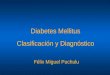Diabetes Mellitus Clasificación y Diagnóstico Félix Miguel Puchulu