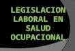 LEGISLACION LABORAL EN SALUD OCUPACIONAL. 1- Artículo 218 Derechos de los trabajadores a) Asistencia médica-quirúrgica, hospitalaria, farmacéutica y de