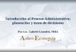Introducción al Proceso Administrativo: planeación y toma de decisiones Por Lic. Gabriel Leandro, MBA