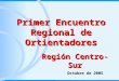 Primer Encuentro Regional de Ortientadores Región Centro-Sur Octubre de 2005