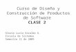 Gloria Lucia Giraldo G. Escuela de Sistemas Semestre II de 2009 Curso de Diseño y Construcción de Productos de Software CLASE 2