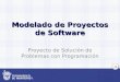 1 Modelado de Proyectos de Software Proyecto de Solución de Problemas con Programación
