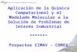 Aplicación de la Química Computacional y el Modelado Molecular a la Solución de Problemas de Interés Industrial ******* Proyectos CIMAV - COMEX