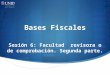 Bases Fiscales Sesión 6: Facultad revisora o de comprobación. Segunda parte
