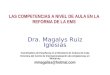 LAS COMPETENCIAS A NIVEL DE AULA EN LA REFORMA DE LA EMS Dra. Magalys Ruiz Iglesias Coordinadora de Enseñanza en el Ministerio de Cultura de Cuba Directora