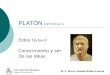 PLATÓN (427-347 a.C.) Eidos Conocimiento y ser De las Ideas Universidad del Papaloapan Campus Loma Bonita M. F. Marco Antonio Robles Francia