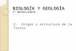 BIOLOGÍA Y GEOLOGÍA 1º BACHILLERATO 2. Origen y estructura de la Tierra