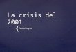 { La crisis del 2001 Cronología. La crisis de diciembre de 2001 en Argentina fue una crisis financiera y política generada por la restricción a la extracción