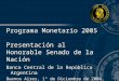 Banco Central de la República Argentina Buenos Aires, 1° de Diciembre de 2004 Programa Monetario 2005 Presentación al Honorable Senado de la Nación
