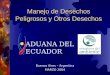 Manejo de Desechos Peligrosos y Otros Desechos Buenos Aires – Argentina MARZO 2004 ADUANA DEL ECUADOR