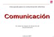 1 Comunicación En todas las etapas de desarrollo del emprendimiento Junio de 2009 Una ayuda para la comunicación efectiva