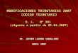 MODIFICACIONES TRIBUTARIAS 2007 CODIGO TRIBUTARIO D. L. Nº 981 (vigente a partir de 01.04.2007) Dr. JAVIER LAGUNA CABALLERO ABRIL 2007