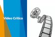 Video Crítico. Se presenta un video corto (máximo 7 minutos) y luego se plantea una discusión sobre el contenido del mismo. Se proponen preguntas o aspecto