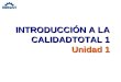 INTRODUCCIÓN A LA CALIDADTOTAL 1 Unidad 1. CULTURA DE LA CALIDAD