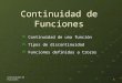 Continuidad de Funciones Continuidad de una función Continuidad de una función Tipos de discontinuidad Tipos de discontinuidad Funciones definidas a trozos