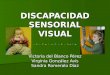 DISCAPACIDAD SENSORIAL VISUAL Victoria del Blanco Pérez Virginia González Avís Sandra Romeralo Díaz