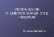 VENDAJES DE MIEMBROS SUPERIOR E INFERIOR Dr. Javier Barbeito G
