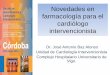 Novedades en farmacología para el cardiólogo intervencionista. - Dr. José Antonio Baz Alonso
