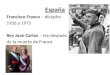España Francisco Franco – dictador 1936 a 1975 Rey Juan Carlos - rey después de la muerte de Franco