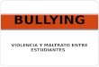 BULLYING VIOLENCIA Y MALTRATO ENTRE ESTUDIANTES. DEFINICION Bullying Es un termino del vocablo holandés que significa acoso que una persona o grupo de