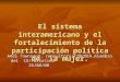El sistema interamericano y el fortalecimiento de la participación política de la mujer. Anel Townsend, consultora/CIM/OEA,miembro del CD/Parlatino 25/08/08