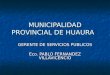 MUNICIPALIDAD PROVINCIAL DE HUAURA GERENTE DE SERVICIOS PUBLICOS Eco. PABLO FERNANDEZ VILLAVICENCIO