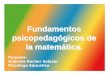 Ponente: Gabriela Rocher Salazar Psicóloga Educativa Fundamentos psicopedagógicos de la matemática