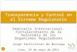 Seminario Internacional: Fortalecimiento de la Autonomía de los Organismos Reguladores Jorge Santistevan de Noriega Lima, 19 de mayo de 2011 Transparencia
