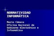 NORMATIVIDAD INFORMÁTICA Mario Cámara Oficina Nacional de Gobierno Electrónico e Informática
