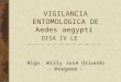 VIGILANCIA ENTOMOLOGICA DE Aedes aegypti DISA IV LE Blgo. Willy José Oriundo Vergara