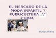 EL MERCADO DE LA MODA INFANTIL Y PUERICULTURA EN CHINA Iliana Cordova