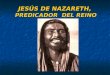 JESÚS DE NAZARETH, PREDICADOR DEL REINO. LA PERSONA DE JESÚS PERFIL HUMANO DE JESÚS PERFIL HUMANO DE JESÚS - ¿Quién fue Jesús? - ¿Quién fue Jesús? - ¿Existió