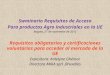 Swminario Requisitos de Acceso Para productos Agro industriales en la UE Bogota, 27 de noviembre de 2012 Requisitos obligatorios y certificaciones voluntarias