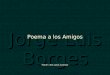 Jorge Luis Borges Poema a los Amigos Hacer click para avanzar