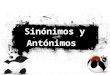 Sinónimos y Antónimos. ¿Qué es un Sinónimo? Los sinónimos son palabras que significan lo mismo, pero se escriben de forma diferente y sirven para evitar
