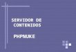 SERVIDOR DE CONTENIDOS PHPNUKE. Introducción Requerimientos Características Elementos de que se compone Instalación Configuración Arranque del PHP nuke