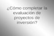 ¿Cómo completar la evaluación de proyectos de inversión?
