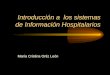 Introducción a los sistemas de Información Hospitalarios María Cristina Ortiz León