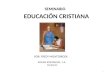 1 EDUCACIÓN CRISTIANA POR: FREDY MONTERROZA IGLESIA EMMANUEL, L.A. 10/22/11 SEMINARIO