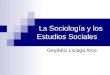 La Sociología y los Estudios Sociales Geydaliz Liciaga Arce