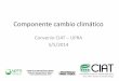 Cambio climático y el convenio UPRA CIAT