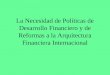 La Necesidad de Políticas de Desarrollo Financiero y de Reformas a la Arquitectura Financiera Internacional